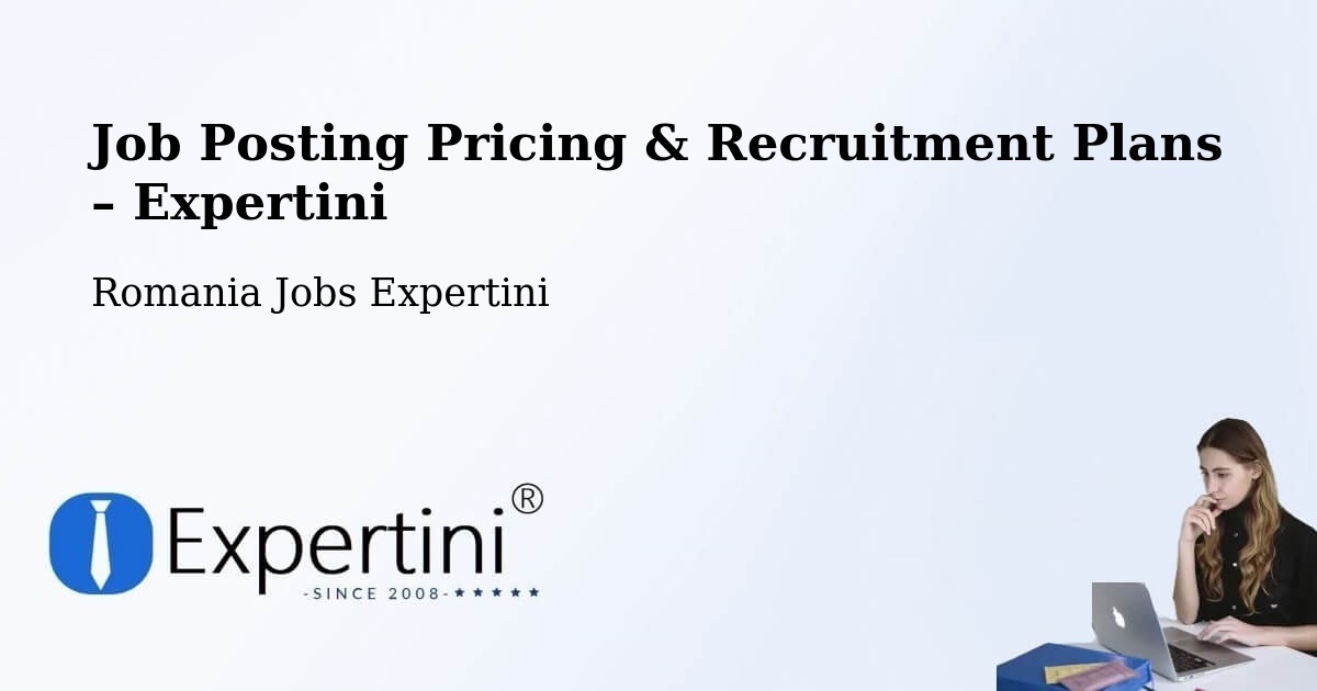 Job Posting Pricing & Recruitment Plans – Șurdești - Șurdești, Romania Jobs Expertini